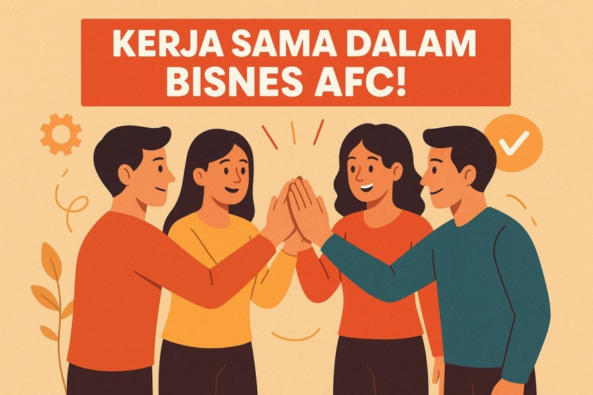 Bisnes AFC Malaysia Menggalakkan Kerjasama Kumpulan